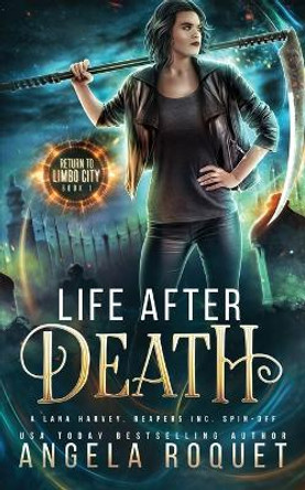 Life After Death: A Lana Harvey, Reapers Inc. Spin-Off by Angela Roquet 9781951603571