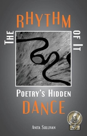 The Rhythm of It: Poetry's Hidden Dance by Anita Sullivan 9781951651039