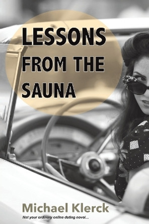Lessons from the Sauna: Not your ordinary online dating novel… by Michael Klerck 9781035858576