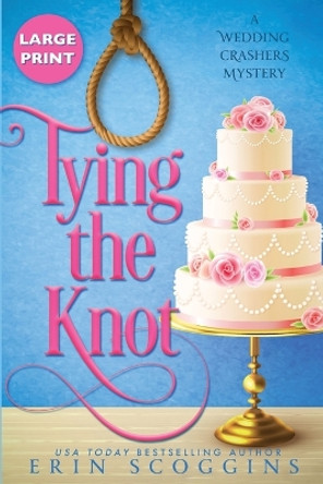 Tying the Knot: Large Print Edition by Erin Scoggins 9781953826077
