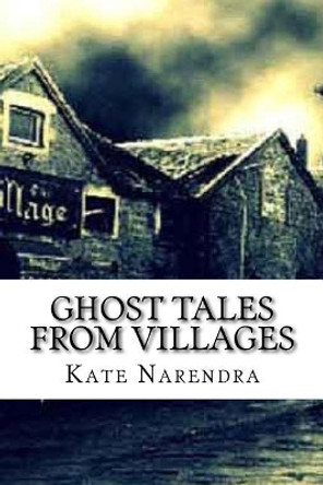 Ghost Tales from Villages by Kate Narendra 9781985345522