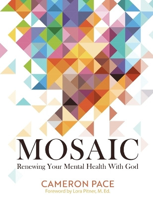 Mosaic: Renewing Your Mental Health with God by Cameron Pace 9781954819696
