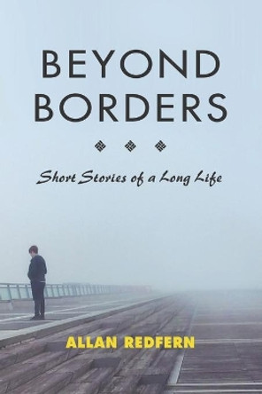 Beyond Borders: Short Stories of a Long Life by Allan Redfern 9781955123006