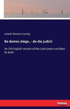 Be domes daege, - de die judicii by Joseph Rawson Lumby 9783744714938