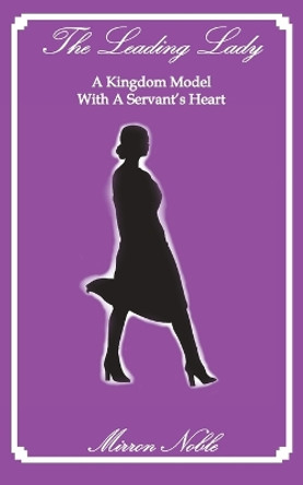 The Leading Lady-A Kingdom Model with a Servant's Heart by Mirron Lackey 9781956382006