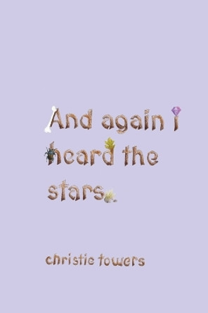 and again i heard the stars by Christie Towers 9781956005592