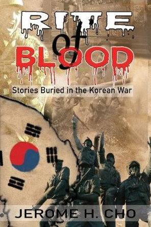 RITE of BLOOD: Stories Buried in the Korean War by Jerome Cho 9781957384252