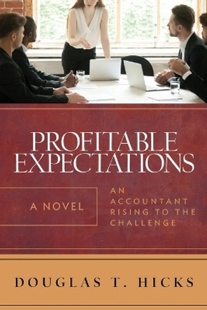 Profitable Expectations: An Accountant Rising to the Challenge by Douglas T Hicks 9781735679600
