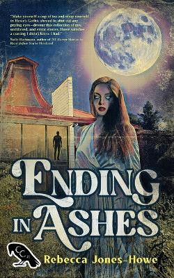 Ending in Ashes: A Short Story Collection by Rebecca Jones-Howe 9781958228364