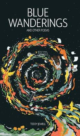 Blue Wanderings: And Other Poems by Teddy Jewell 9781958363157