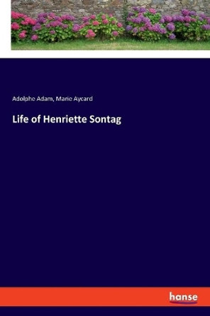 Life of Henriette Sontag by Adolphe Adam 9783337543211