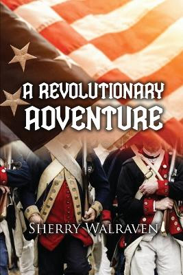 A Revolutionary Adventure by Sherry Walraven 9781961526945