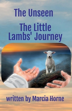 The Unseen: The Little Lambs' Journey: Book 3 of The Unseen series by Marcia Horne 9781959700272