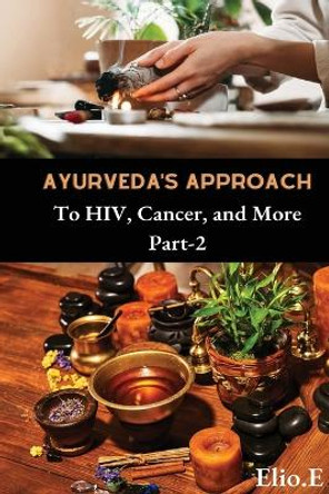 Ayurveda's Approach To HIV Cancer And More by Elio Endless 9783916368457