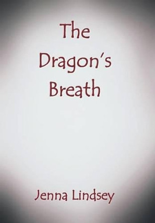 The Dragon's Breath by Jenna Lindsey 9781491758564