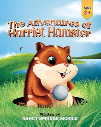 The Adventures of Harriet Hamster by Nancy S Morris 9781957092485