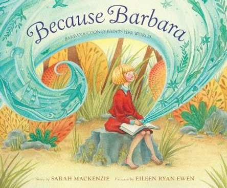 Because Barbara: Barbara Cooney Paints Her World by Sarah MacKenzie 9781956393040