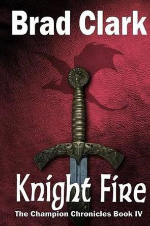 Knight Fire by Brad Clark 9781541277533