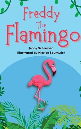 Freddy the Flamingo: (Pre Reader) by Jenny Schreiber 9781956642407