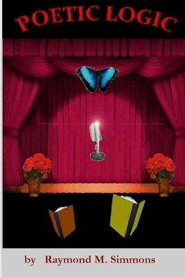 Poetic Logic by Raymond M Simmons 9781952773075