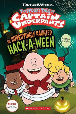 The Horrifyingly Haunted Hack-A-Ween (The Epic Tales of Captain Underpants TV: Comic Reader) by Meredith Rusu