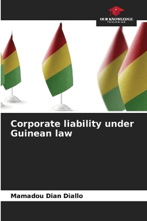 Corporate liability under Guinean law by Mamadou Dian Diallo 9786206037996
