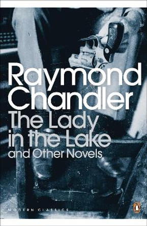 The Lady in the Lake and Other Novels by Raymond Chandler