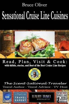 SENSATIONAL CRUISE LINE CUISINES Read, Plan, Visit & Cook: with tibits, stories and Best of the Best Cruise Lines Recipes by Bruce Oliver 9781970029048