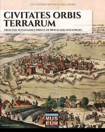 Civitates orbis terrarum: From the renaissance prints of Braun and Hogenberg by Anna Cristini 9788893274739