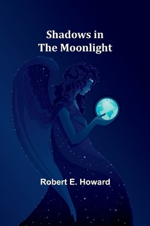 Shadows in the Moonlight by Robert E Howard 9789357972796