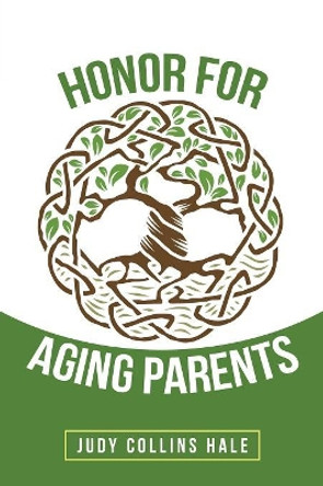 Honor for Aging Parents by Judy Collins Hale 9781973643197