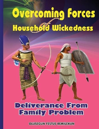 Overcoming Forces of Household Wickedness: Deliverance from Family Problem by Olusegun Festus Remilekun 9781973716525