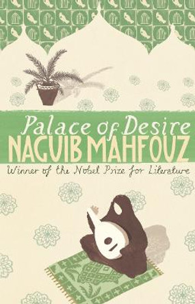 Palace Of Desire: Nobel Prize Winner by Naguib Mahfouz