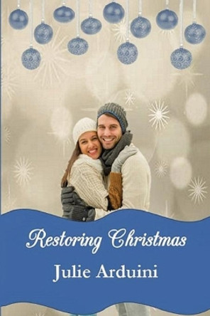 Restoring Christmas: A Novella by Julie Arduini 9781733687621
