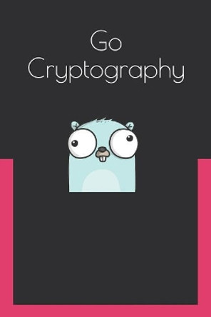 Go Cryptography by Anish Nath 9781790681075