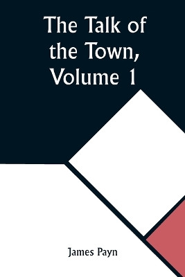 The Talk of the Town, Volume 1 by James Payn 9789357923521