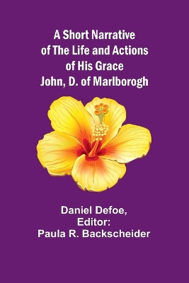 A Short Narrative of the Life and Actions of His Grace John, D. of Marlborogh by Daniel Defoe 9789357939416