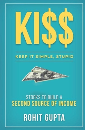 Ki$$: Stocks To Build A Second Source Of Income.: Keep It Simple, Stupid. by Rohit Gupta 9789811462092