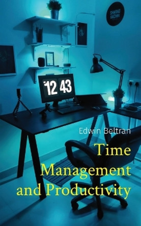 Time Management and Productivity by Edwin Beltran 9789815164299