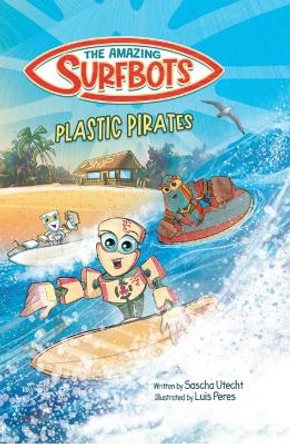 The Amazing Surfbots - Plastic Pirates: Robot superhero adventure for children ages 6-9. Picture book and kids comic in one - suitable from 2nd grade reading level, motivating for reluctant readers. by Sascha Utecht 9789893535820