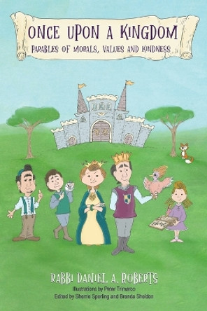 Once Upon A Kingdom: Parable Of Morals, Values and Kindness by Daniel a Roberts 9798218025625