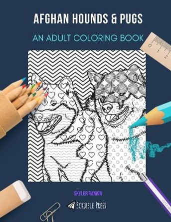 Afghan Hounds & Pugs: AN ADULT COLORING BOOK: An Awesome Afghan Hound & Pug Coloring Book For Adults - 2 Coloring Books In 1! by Skyler Rankin 9798418755865