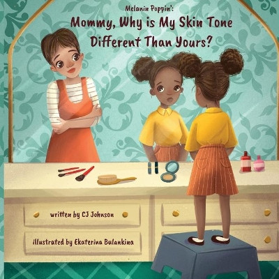 Melanin Poppin': Mommy, Why is My Skin Tone Different Than Yours? by Ekaterina Bulankina 9781733080200