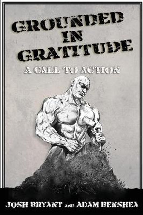Grounded in Gratitude: A Call to Action by Josh Bryant 9781721707782