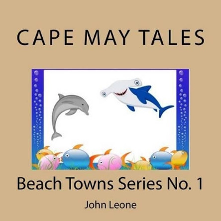 Cape May Tales: Beach Towns Series No. 1 by John Leone 9781530285105