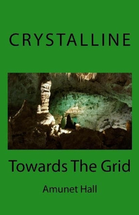 Crystalline: Towards The Grid by Amunet Hall 9781721779222