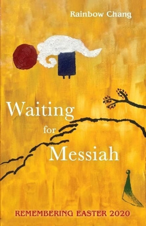 Waiting for Messiah: Remembering Easter 2020 by Rainbow Chang 9781725290679