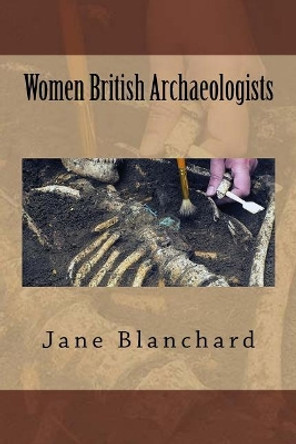 Women British Archaeologists by Jane Blanchard 9781725503885