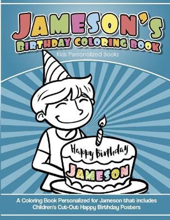Jameson's Birthday Coloring Book Kids Personalized Books: A Coloring Book Personalized for Jameson that includes Children's Cut Out Happy Birthday Posters by Yolie Davis 9781725699410
