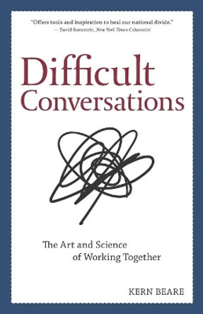 Difficult Conversations: The Art and Science of Working Together by Kern Beare 9781734045802